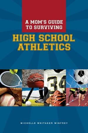 Cover of the book A Mom's Guide to Surviving High School Athletics by Sariah Fletcher