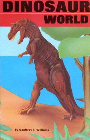Cover of the book Dinosaur World: Volume 1 by Geoffrey T Williams