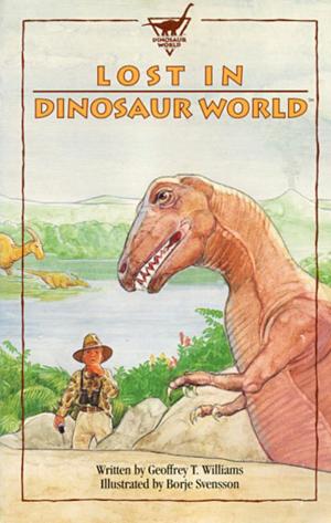 Cover of the book Lost in Dinosaur World by Geoffrey T Williams