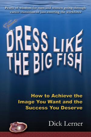 bigCover of the book Dress Like the Big Fish: How to Achieve the Image You Want and the Success You Deserve by 