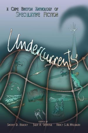 Cover of the book Undercurrents: A Cape Breton Anthology of Speculative Fiction by Jen Weston