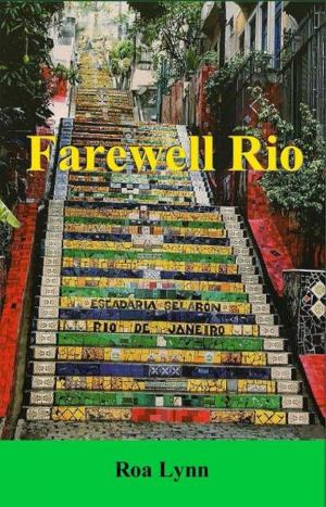 Cover of the book Farewell Rio by Daphne Tarango, Veronica Berry, Carl Colbert, Rose P. Evelyn-Hall, Donna Kelly, Luis Tarango, Kim Wilbanks, Sarah Farnsworth, Amberlyn Dwinnell