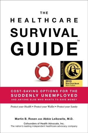 Cover of The Healthcare Survival Guide: Cost-Saving Options for the Suddenly Unemployed and Anyone Else Who Wants to Save Money