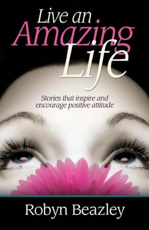 Cover of the book Live an Amazing Life by Loves Fire