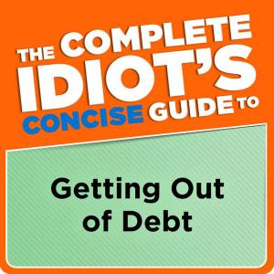 Book cover of The Complete Idiot's Concise Guide to Getting Out of Debt