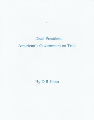 Cover of the book Dead Presidents. America’s Government on Trial. by D R Hann