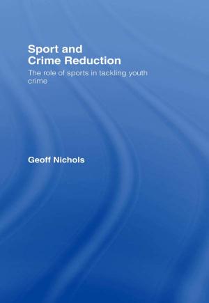 Cover of the book Sport and Crime Reduction by Tony L. Doherty, Terry Horne, Simon Wootton