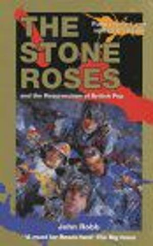 Cover of the book The Stone Roses And The Resurrection Of British Pop by Justin Richards