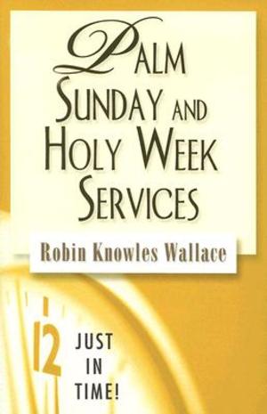 Cover of the book Just in Time! Palm Sunday and Holy Week Services by Blair Gilmer Meeks