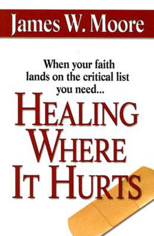 Cover of the book Healing Where It Hurts by Sally Sharpe, Abingdon