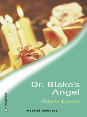 Cover of the book Dr. Blake's Angel by Trish Milburn, Rebecca Winters, Pamela Britton, April Arrington