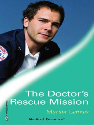 Cover of the book The Doctor's Rescue Mission by Lynne Graham