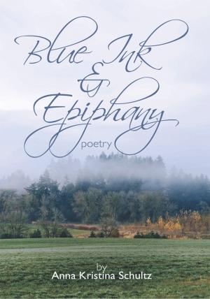 Cover of the book Blue Ink & Epiphany by Carl Lahser