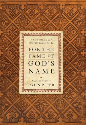 Cover of the book For the Fame of God's Name: Essays in Honor of John Piper by Courtney Reissig