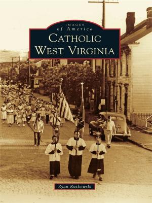 Cover of the book Catholic West Virginia by Al Blondin, Anastasia Pratt, Winooski Historical Society