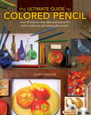Cover of the book The Ultimate Guide To Colored Pencil by Timothy Remus