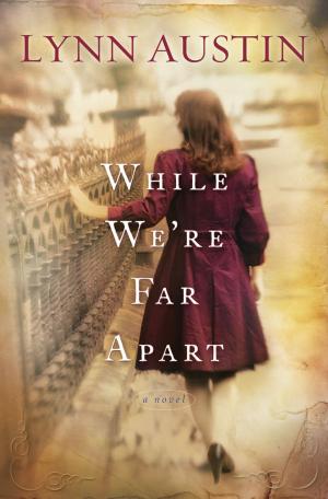 Cover of the book While We're Far Apart by Angela Hunt