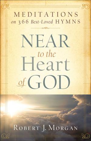 Cover of the book Near to the Heart of God: Meditations on 366 Best-Loved Hymns by Sandra Dengler