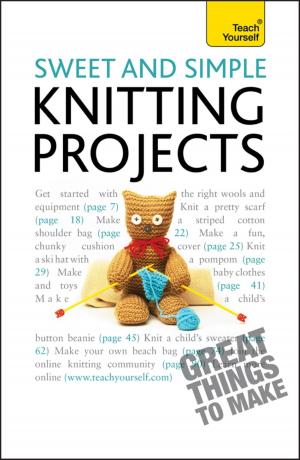Cover of the book Sweet and Simple Knitting Projects: Teach Yourself by Denise Robins