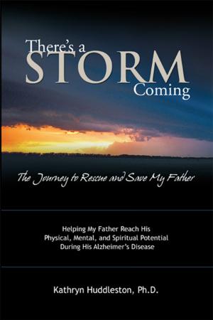 Cover of the book There’S a Storm Coming: the Journey to Rescue and Save My Father by Renee Gaffney Williams