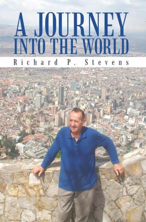 Cover of the book A Journey into the World by Richard E. Deichmann M.D.