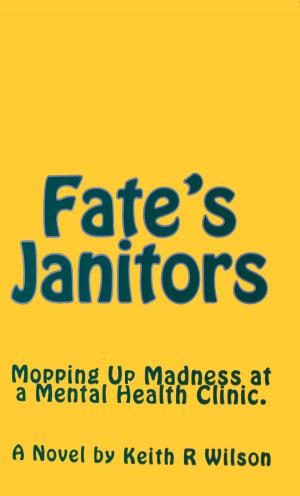 Book cover of Fate's Janitors: Mopping Up Madness at a Mental Health Clinic