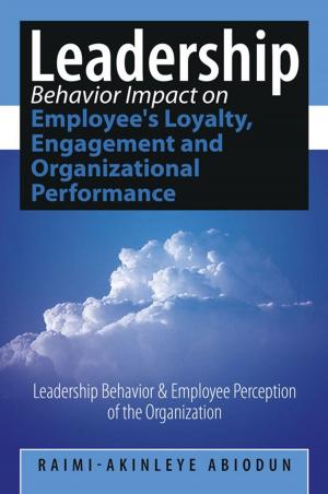 Cover of the book Leadership Behavior Impact on Employee's Loyalty, Engagement and Organizational Performance by Rosaria M. Wills