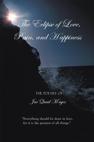 Cover of the book The Eclipse of Love, Pain, and Happiness by Deborah A. Johnston