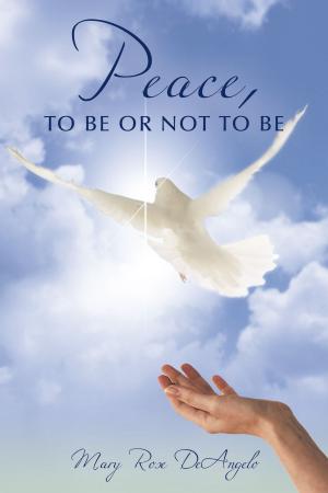 Cover of the book Peace, to Be or Not to Be by Rev. John R. Laura Jr.