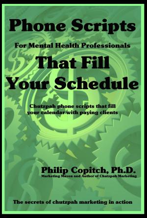 Cover of the book Phone Scripts For Mental Health Professionals That Fill Your Schedule by Sangita Singh