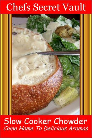 bigCover of the book Slow Cooker Chowder: Come Home to Delicious Aromas by 