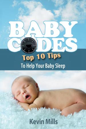 Cover of the book Baby Codes: Top Ten Tips to Help Your Baby Sleep by Cynthia Bailey-Rug
