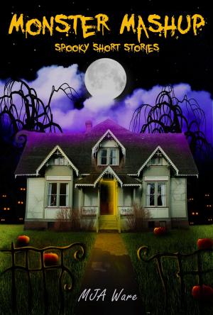 Cover of the book Monster Mashup: Spooky Short Stories with Special Bonus Zombie Short by Kelly Lynn Peters