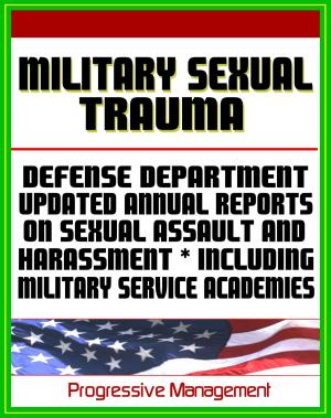 Cover of the book Military Sexual Trauma (MST) - Defense Department Reports on Sexual Assault, Harassment, and Violence Prevention and Response Including Military Service Academies by Progressive Management
