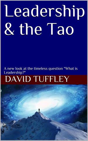 Cover of Leadership & the Tao A new look at the timeless question “What is Leadership?”