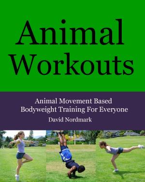 Book cover of Animal Workouts: Animal Movement Based Bodyweight Training For Everyone