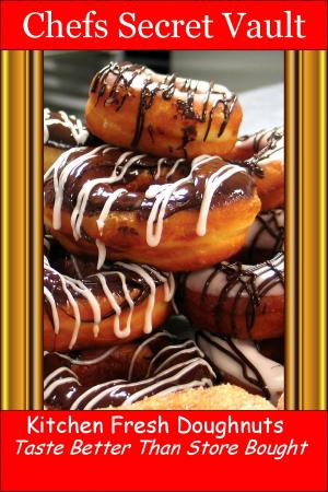 Cover of the book Doughnuts, Donuts Kitchen Fresh: Taste Better Than Store-Bought by Chefs Secret Vault