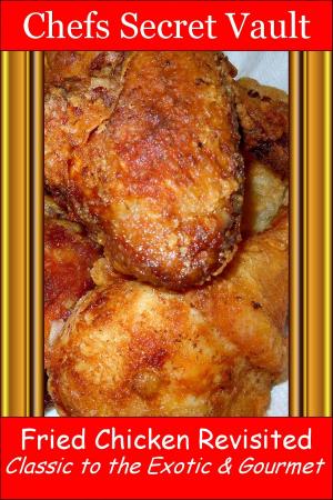 Cover of the book Fried Chicken Revisited Classic to the Exotic & Gourmet by Editors of Martha Stewart Living