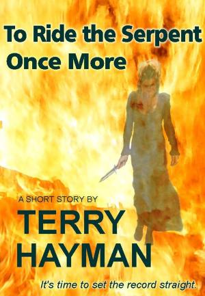 Cover of the book To Ride the Serpent Once More by Terry Hayman