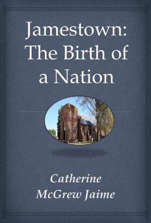 Cover of the book Jamestown: The Birth Of A Nation by Catherine McGrew Jaime