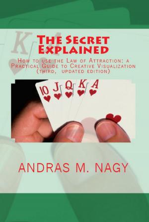 Book cover of The Secret Explained How to Use the Law of Attraction a Practical Guide to Creative Visualization (New Updated Edition)