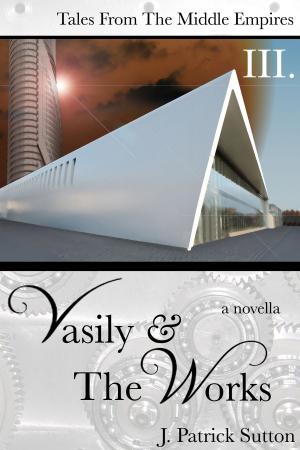 Cover of the book Vasily & The Works (Tales from the Middle Empires Vol III) by Rasheeal Dixon