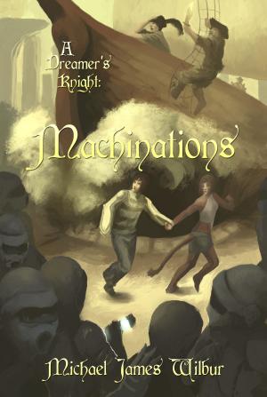 Cover of the book A Dreamer's Knight: Machinations by David Macfie