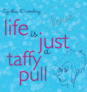 Cover of the book Life Is Just a Taffy Pull by Astrid Hardjana-Large