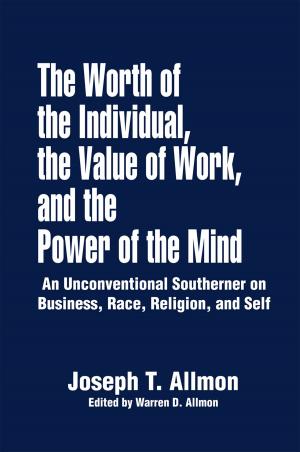 Cover of the book The Worth of the Individual, the Value of Work, and the Power of the Mind by Ginger Lee Bull