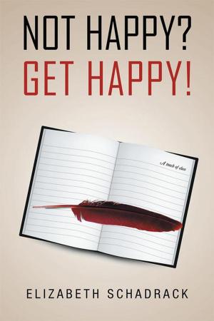 Cover of the book Not Happy? Get Happy! by J. Gentile Everett