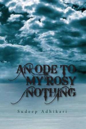 Cover of the book An Ode to My Rosy Nothing by Gail Lorene Rasmason - Honeysuckle