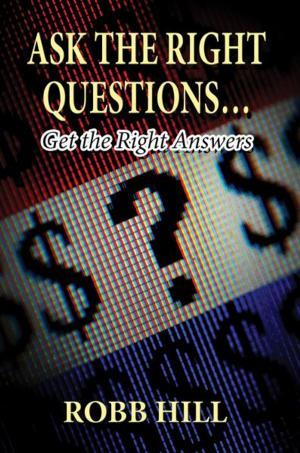 Cover of the book Ask the Right Questions…: Get the Right Answers by Okachi N. Kpalukwu