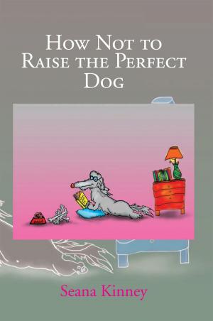Cover of the book How Not to Raise the Perfect Dog by Tamela M. Hurtt