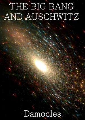 Cover of the book The Big Bang and Auschwitz by Shane Eide